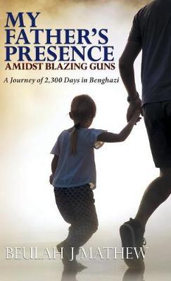 My Father's Presence Amidst Blazing Guns by Beulah J Mathew image