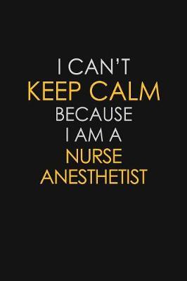 I Can't Keep Calm Because I Am A Nurse Anesthetist by Blue Stone Publishers image
