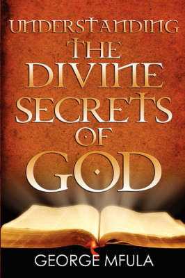 Understanding the Divine Secrets of God on Paperback by Pastor George Mfula