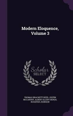 Modern Eloquence, Volume 3 on Hardback by Thomas Brackett Reed