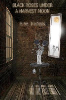 Black Roses Under A Harvest Moon by B.W. Evans image