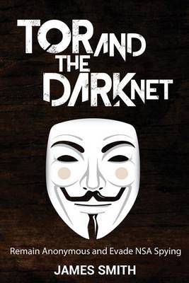 Tor and The Dark Net by James Smith image