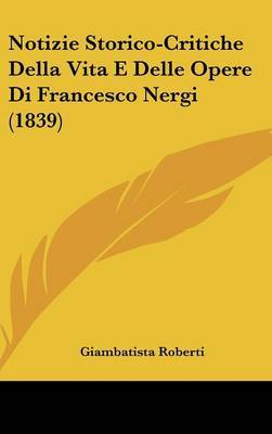 Notizie Storico-Critiche Della Vita E Delle Opere Di Francesco Nergi (1839) by Giambatista Roberti image