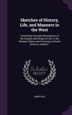 Sketches of History, Life, and Manners in the West by James Hall image