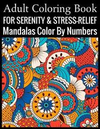 Adult Coloring Book For Serenity & Stress-Relief Mandalas Color By