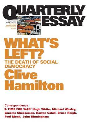 What's Left?: The Death Of Social Democracy: Quarterly Essay21 by Clive Hamilton image