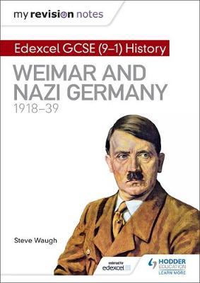 My Revision Notes: Edexcel GCSE (9-1) History: Weimar and Nazi Germany, 1918-39 by Steve Waugh image