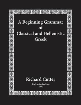A Beginning Grammar of Classical and Hellenistic Greek by Richard Cutter image