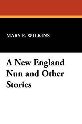 A New England Nun and Other Stories by Mary , E Wilkins image