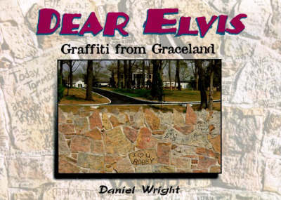 Dear Elvis: Graffiti from Graceland on Paperback by Daniel Wright