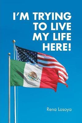 I'm Trying to Live My Life Here! by Rena Losoya image