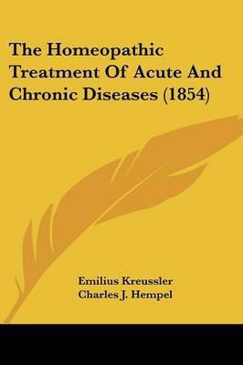 The Homeopathic Treatment Of Acute And Chronic Diseases (1854) by Emilius Kreussler image
