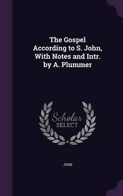 The Gospel According to S. John, with Notes and Intr. by A. Plummer by "John" image