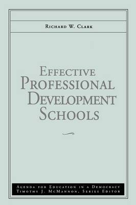 Effective Professional Development Schools by Richard W. Clark