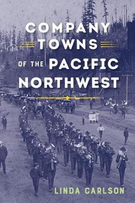 Company Towns of the Pacific Northwest by Linda Carlson image