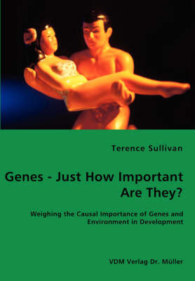 Genes - Just How Important Are They? - Weighing the Causal Importance of Genes and Environment in Development by Terence Sullivan image