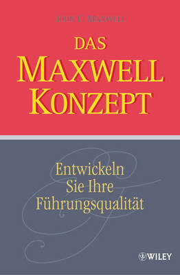 Das Maxwell-konzept: Entwickeln Sie Ihre Fuhrungsqualitat on Hardback by John C. Maxwell