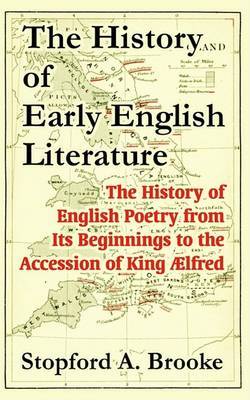 The History of Early English Literature: The History of English Poetry from Its Beginnings to the Accession of King Alfred on Paperback by Stopford A Brooke