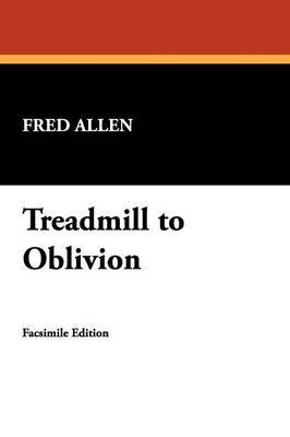 Treadmill to Oblivion by Fred Allen image