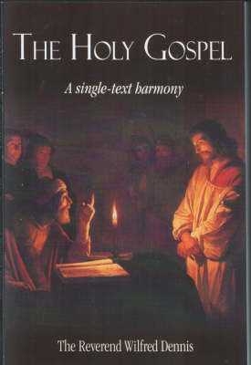 The Holy Gospel: A Single Text in Harmony by Wilfred Dennis image