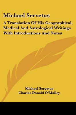 Michael Servetus: A Translation of His Geographical, Medical and Astrological Writings with Introductions and Notes by Michael Servetus image