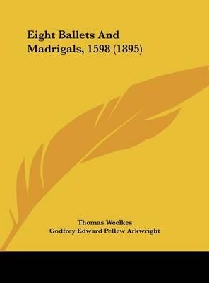 Eight Ballets and Madrigals, 1598 (1895) by Thomas Weelkes image