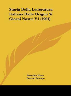 Storia Della Letteratura Italiana Dalle Origini Si Giorni Nostri V1 (1904) on Hardback by Erasmo Percopo