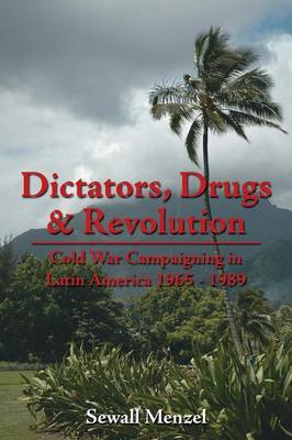 Dictators, Drugs & Revolution by Sewall Menzel