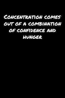 Concentration Comes Out Of A Combination Of Confidence And Hunger by Standard Booklets image