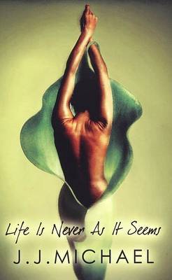 Life Is Never as It Seems by J J Michael image