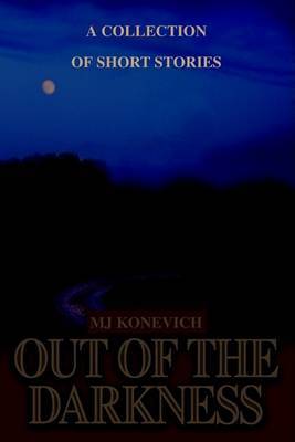 Out of the Darkness: A Collection of Short Stories by M.J. Konevich image