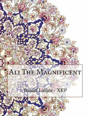 Ali the Magnificent on Paperback by Yousuf N Lalljee - Xkp