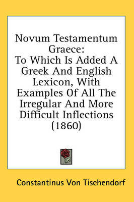 Novum Testamentum Graece: To Which Is Added a Greek and English Lexicon, with Examples of All the Irregular and More Difficult Inflections (1860) on Hardback by Constantinus Von Tischendorf