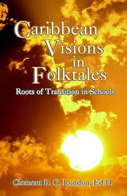 Caribbean Visions in Folktales on Paperback by Clement B. G. London Ed.D.