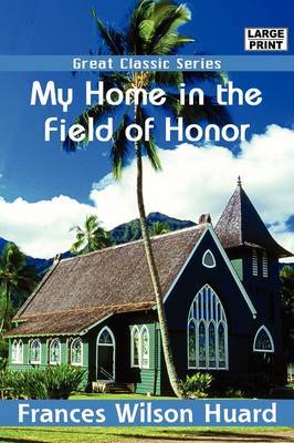 My Home in the Field of Honor by Frances Wilson Huard image
