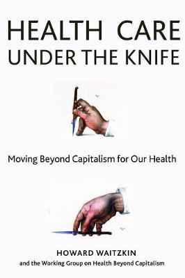 Health Care Under the Knife by Howard Waitzkin image