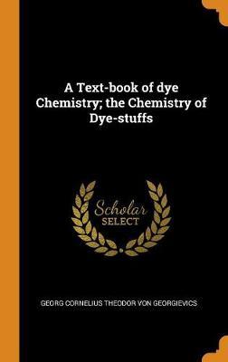 A Text-book of dye Chemistry; the Chemistry of Dye-stuffs image