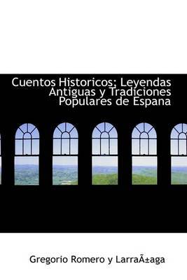 Cuentos Historicos; Leyendas Antiguas y Tradiciones Populares de Espana by Gregorio Romero y LarraApaga image