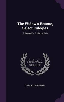 The Widow's Rescue, Select Eulogies on Hardback by Fortunatus Dwarris