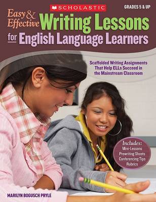 Easy & Effective Writing Lessons for English Language Learners : Scaffolded Writing Assignments That Help ELLs Succeed in the Mainstream Classroom by Marilyn Bogusch Pryle image