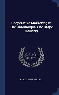 Cooperative Marketing in the Chautauqua-Erie Grape Industry by Harold Deane Phillips image