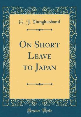 On Short Leave to Japan (Classic Reprint) by George John Younghusband image