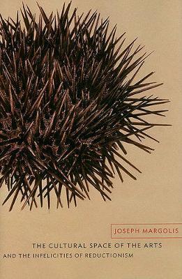 The Cultural Space of the Arts and the Infelicities of Reductionism by Joseph Margolis image