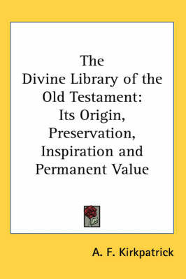 The Divine Library of the Old Testament: Its Origin, Preservation, Inspiration and Permanent Value by A.F. Kirkpatrick image