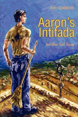 Aaron's Intifada: And Other Short Stories by Ken Goldstein image