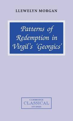 Patterns of Redemption in Virgil's Georgics on Hardback by Llewelyn Morgan