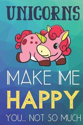 Unicorns Make Me Happy You Not So Much by Steven L Rankin Publishing image