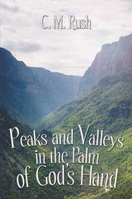 Peaks and Valleys in the Palm of God's Hand by C.M. Rush image