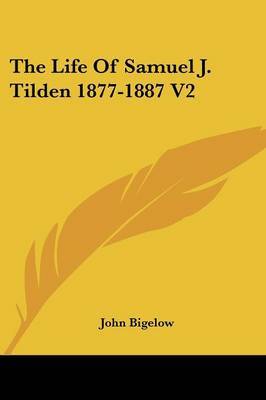 The Life of Samuel J. Tilden 1877-1887 V2 by Dr John Bigelow image
