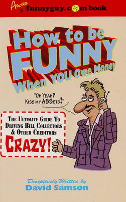 How to be Funny When You Owe Money by David Samson image